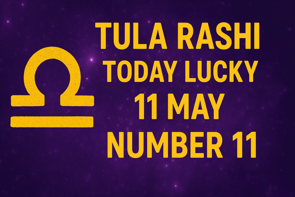 tula rashi today lucky number 11 May